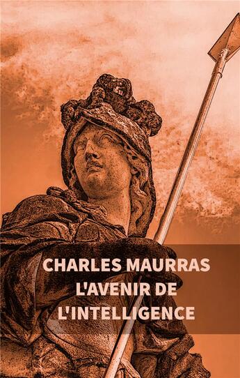 Couverture du livre « L'avenir de l'intelligence » de Charles Maurras aux éditions Books On Demand