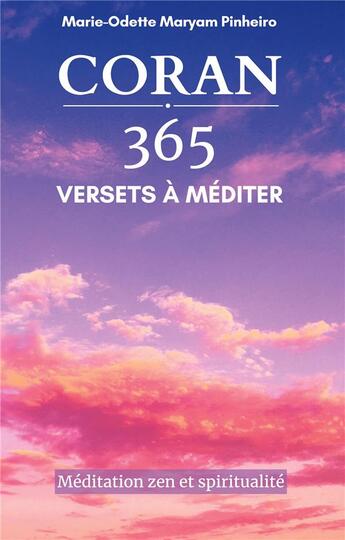 Couverture du livre « Coran 365 versets à méditer ; méditation zen et spiritualité » de Marie-Odette Maryam Pinheiro aux éditions Books On Demand