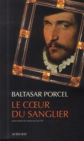 Couverture du livre « Le coeur du sanglier » de Baltasar Porcel aux éditions Actes Sud