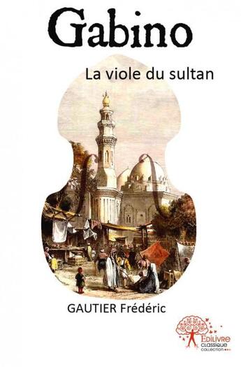 Couverture du livre « Gabino - la viole du sultan » de Frederic Gautier aux éditions Edilivre