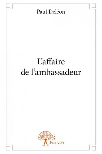 Couverture du livre « L'affaire de l'ambassadeur » de Paul Deleon aux éditions Edilivre