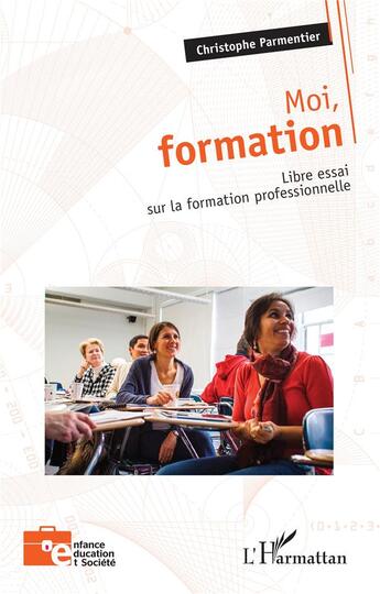 Couverture du livre « Moi, formation : Libre essai sur la formation professionnelle » de Christophe Parmentier aux éditions L'harmattan