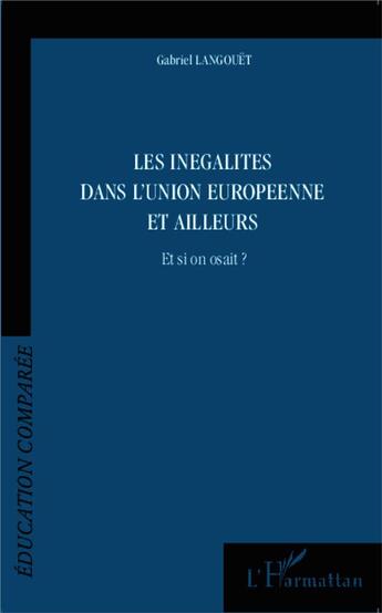 Couverture du livre « Les inégalités dans l'Union européenne et ailleurs ; et si on osait ? » de Gabriel Langouet aux éditions L'harmattan