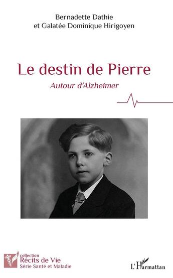 Couverture du livre « Le destin de Pierre ; autour d'Alzheimer » de Galatee Dominique Hirigoyen et Bernadette Dathie aux éditions L'harmattan