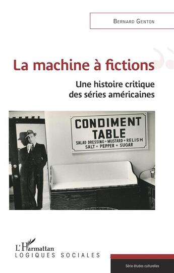 Couverture du livre « La machine à fictions ; une histoire critique des séries américaines » de Bernard Genton aux éditions L'harmattan