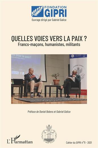 Couverture du livre « Quelles voies vers la paix ? t.11 ; Franc-maçons, humanistes, militants » de Gabriel Galice aux éditions L'harmattan