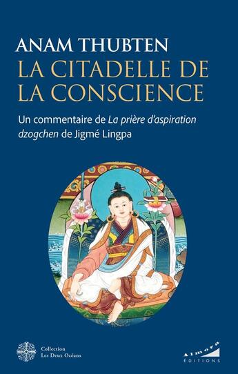 Couverture du livre « La citadelle de la conscience - Un commentaire de la prière d'aspiration Dzogchen de Jigmé Lingpa » de Anam Thubten aux éditions Almora