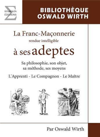 Couverture du livre « La franc-maçonnerie rendue intelligible à ses adeptes (l'apprenti) ; le compagnon » de Oswald Wirth aux éditions Complicites