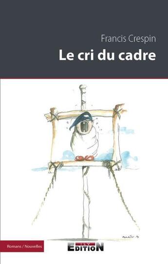 Couverture du livre « Le cri du cadre » de Francis Crespin aux éditions Inlibroveritas