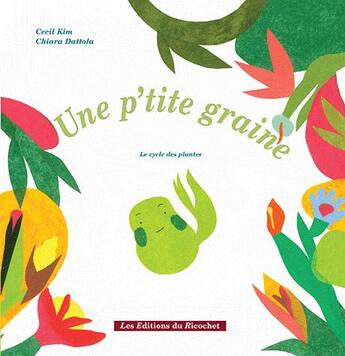 Couverture du livre « Une p'tite graine » de Chiara Dattola et Cecil Kim aux éditions Ricochet