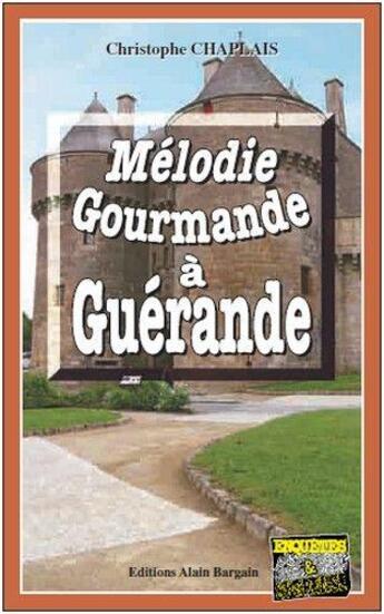Couverture du livre « Mélodie gourmande à Guérande » de Christophe Chaplais aux éditions Bargain