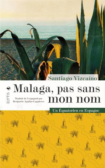 Couverture du livre « Malaga, pas sans mon nom : un Equatorien en Espagne » de Santiago Vizcaino aux éditions Elytis