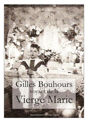 Couverture du livre « Gilles Bouhours ; voyant de la vierge Marie » de Alain Guiot aux éditions R.a. Image