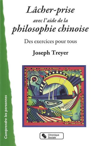 Couverture du livre « Le lâcher prise avec la philosophie chinoise » de Joseph Treyer aux éditions Chronique Sociale