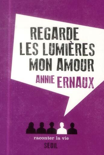 Couverture du livre « Regarde les lumières mon amour » de Annie Ernaux aux éditions Raconter La Vie