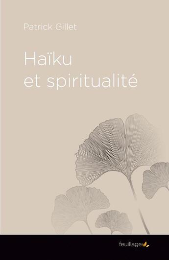 Couverture du livre « Haïku et spiritualité » de Patrick Gillet aux éditions Feuillage