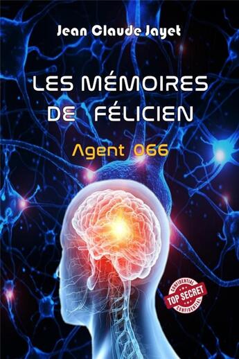 Couverture du livre « Les memoires de Félicien : agent 066 » de Jean-Claude Jayet aux éditions Mondes Futuristes