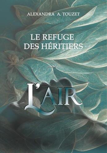 Couverture du livre « Tome - t01 - le refuge des heritiers - l'air » de A. Touzet Alexandra aux éditions Faralonn