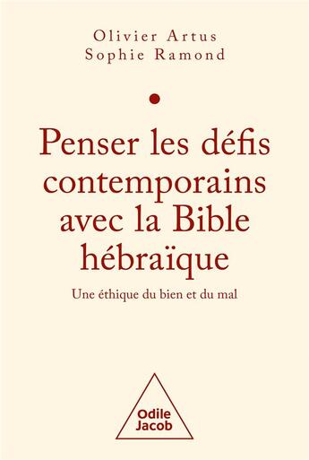 Couverture du livre « Penser les défis contemporains avec la Bible hébraïque : une éthique du bien et du mal » de Olivier Artus et Sophie Ramond aux éditions Odile Jacob