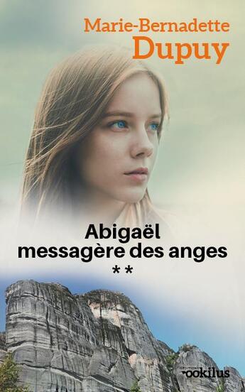 Couverture du livre « Abigaël ; messagère des anges Tome 2 » de Marie-Bernadette Dupuy aux éditions Ookilus