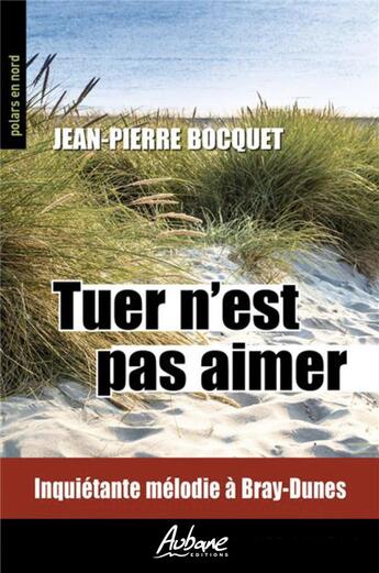 Couverture du livre « Tuer n'est pas aimer : inquiétante mélodie à Bray-Dunes » de Jean-Pierre Bocquet aux éditions Aubane