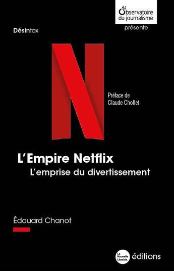 Couverture du livre « L'empire Netflix : l'emprise du divertissement » de Edouard Chanot aux éditions La Nouvelle Librairie