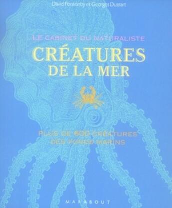 Couverture du livre « Le cabinet du naturaliste ; les créatures de la mer ; plus de 600 créatures des fonds marins » de Georges Dussart et David Ponsonby aux éditions Marabout