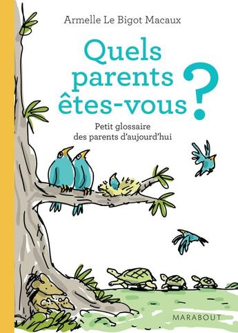 Couverture du livre « Quels parents êtes-vous ? petit glossaire des parents d'aujourd'hui » de Armelle Le Bigot-Macaux aux éditions Marabout