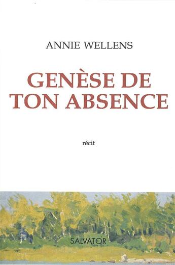 Couverture du livre « Genèse de ton absence » de Annie Wellens aux éditions Salvator