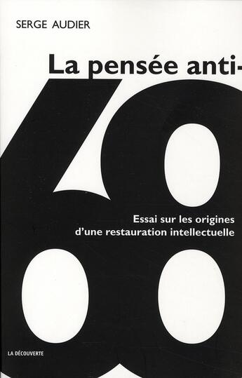 Couverture du livre « La pensée anti-68 ; essai sur les origines d'une restauration intellectuelle » de Serge Audier aux éditions La Decouverte