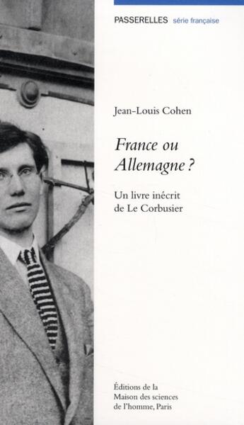 Couverture du livre « France ou Allemagne ? un livre inécrit de Le Corbusier » de Jean-Louis Cohen aux éditions Maison Des Sciences De L'homme
