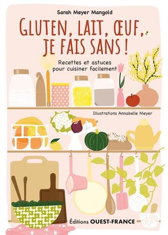 Couverture du livre « Gluten, lait, oeuf, je fais sans ! recettes et astuces... » de Sarah Meyer Mangold et Annabelle Meyer aux éditions Ouest France