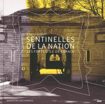 Couverture du livre « Les sentinelles de la Nation ; les forts d'Île-de-France » de Martin Barros aux éditions Cherche Midi