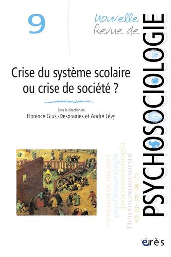 Couverture du livre « Nouvelle revue de psychosociologie N.9 ; crise du système scolaire ou crise de société ? faux semblants et réels enjeux » de Andre Levy et Florence Giust-Desprairies aux éditions Eres