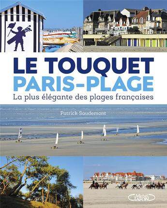 Couverture du livre « Le Touquet Paris-Plage ; la plus élégante des plages françaises » de Patrick Saudemont aux éditions Michel Lafon