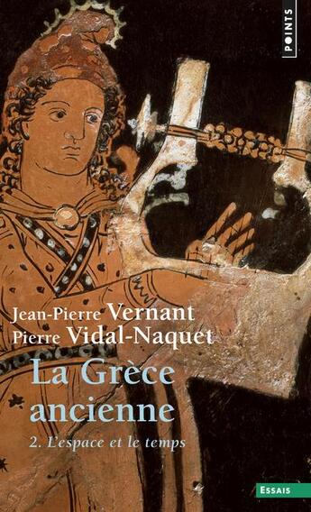 Couverture du livre « La Grèce ancienne Tome 2 ; l'espace et le temps » de Jean-Pierre Vernant et Pierre Vidal-Naquet aux éditions Points