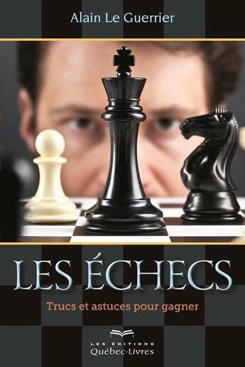 Couverture du livre « Les échecs » de Alain Leguerrier aux éditions Quebec Livres