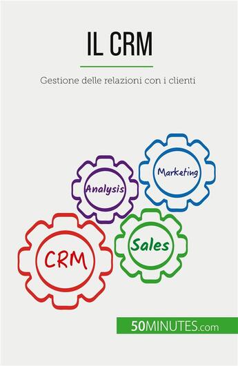 Couverture du livre « Il CRM : Gestione delle relazioni con i clienti » de Antoine Delers aux éditions 50minutes.com