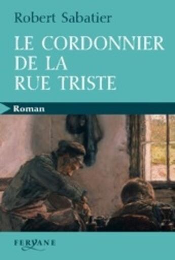 Couverture du livre « Le cordonnier de la rue triste » de Robert Sabatier aux éditions Feryane