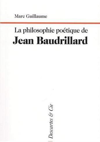 Couverture du livre « La philosophie poétique de Jean Baudrillard » de Marc Guillaume aux éditions Descartes & Cie