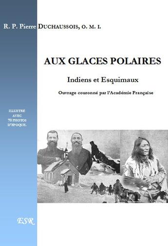 Couverture du livre « Aux glaces polaires ; indiens et esquimaux » de Pierre Duchossois aux éditions Saint-remi