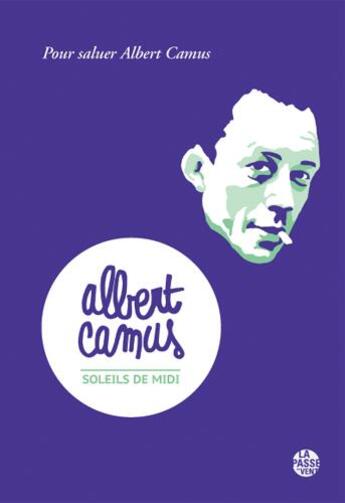 Couverture du livre « Soleils de midi : pour saluer Albert Camus » de Yvon Le Men et Nimrod aux éditions La Passe Du Vent