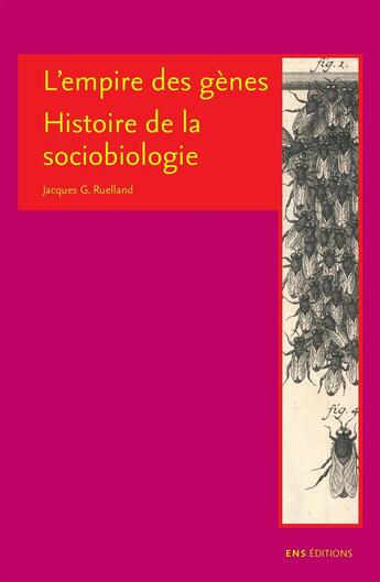 Couverture du livre « L'empire des genes - histoire de la sociobiologie » de Jacques G. Ruelland aux éditions Ens Editions