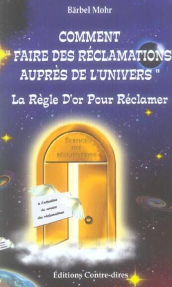 Couverture du livre « Comment faire des reclamations aupres de l'univers » de Bärbel Mohr aux éditions Contre-dires