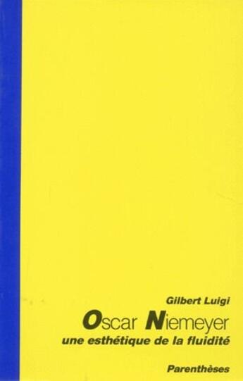 Couverture du livre « Oscar Niemeyer ; une esthétique de la fluidité » de Gilbert Luigi aux éditions Parentheses