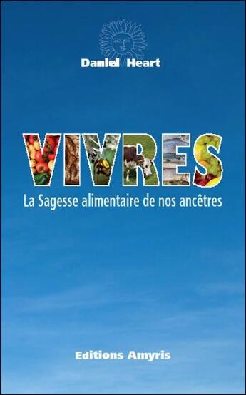 Couverture du livre « Vivres ; la sagesse alimentaire de nos ancêtres » de Daniel Heart aux éditions Amyris