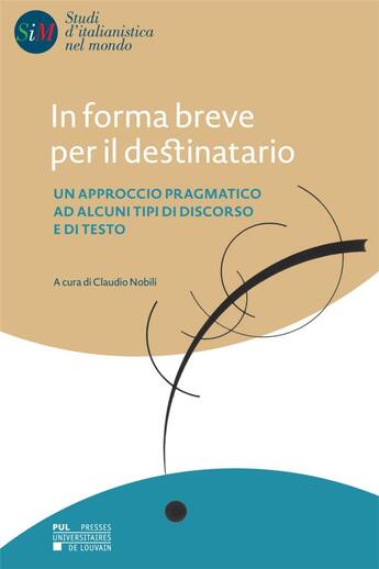 Couverture du livre « In forma breve per il destinatario - un approccio pragmatico ad alcuni tipi di discorso e di testo » de Nobili Claudio aux éditions Pu De Louvain