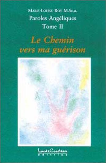 Couverture du livre « Paroles angeliques t.2 - chemin guerison » de Marie-Louise Roy aux éditions Louise Courteau