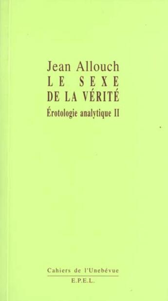 Couverture du livre « Le Sexe De La Verite » de Jean Allouch aux éditions Epel