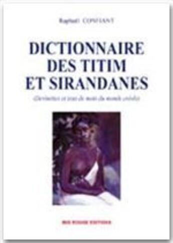 Couverture du livre « Dictionnaire des Ti-tim et sirandanes : Devinettes et jeux de mots du monde créole » de Raphael Confiant aux éditions Ibis Rouge